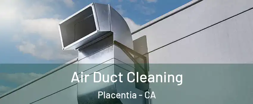  Air Duct Cleaning Placentia - CA