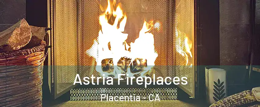  Astria Fireplaces Placentia - CA