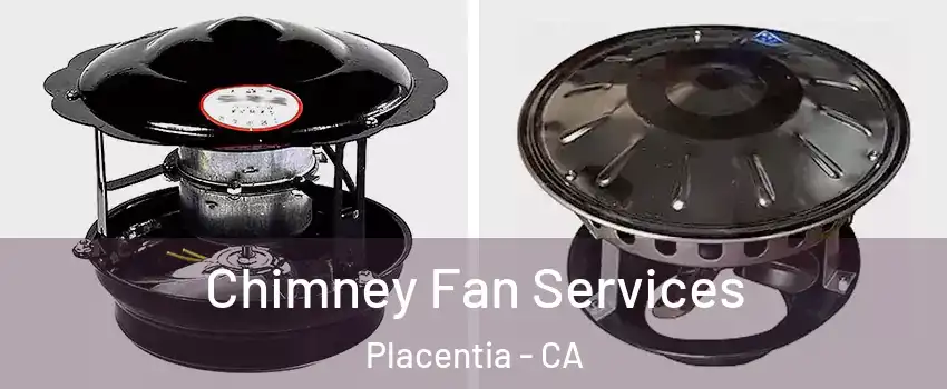  Chimney Fan Services Placentia - CA