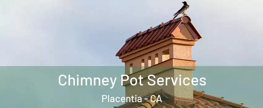  Chimney Pot Services Placentia - CA