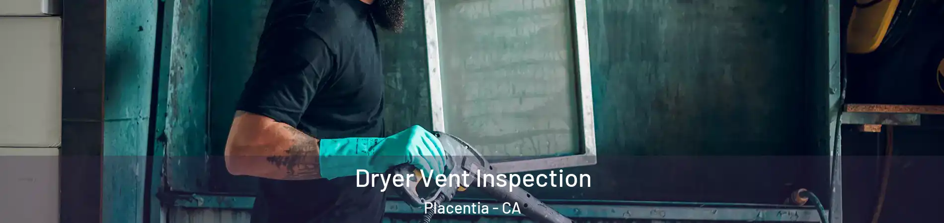  Dryer Vent Inspection Placentia - CA