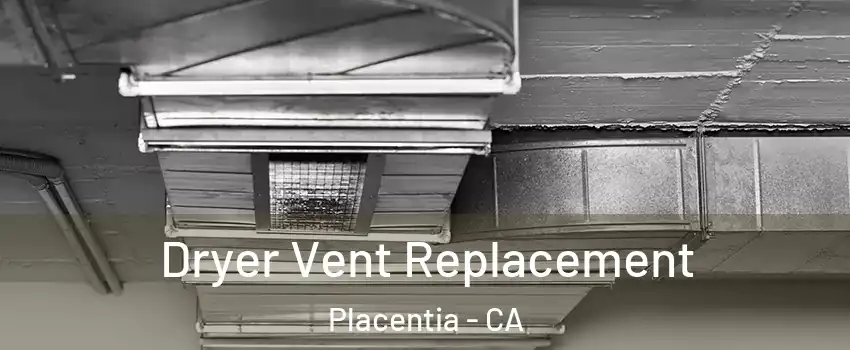  Dryer Vent Replacement Placentia - CA