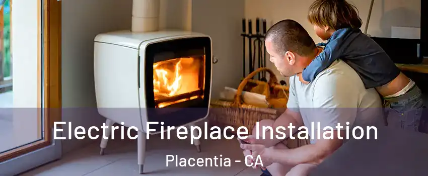  Electric Fireplace Installation Placentia - CA