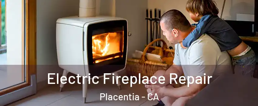 Electric Fireplace Repair Placentia - CA