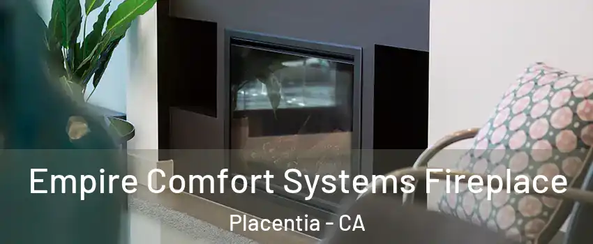  Empire Comfort Systems Fireplace Placentia - CA