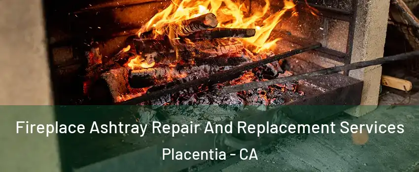  Fireplace Ashtray Repair And Replacement Services Placentia - CA