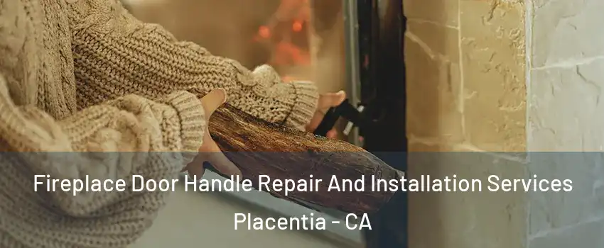 Fireplace Door Handle Repair And Installation Services Placentia - CA
