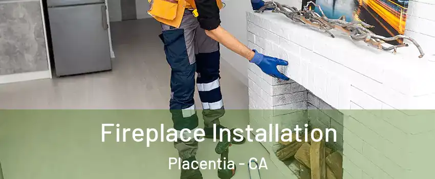  Fireplace Installation Placentia - CA