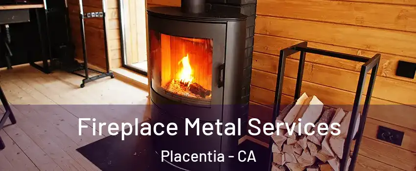 Fireplace Metal Services Placentia - CA
