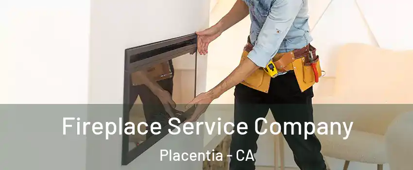 Fireplace Service Company Placentia - CA