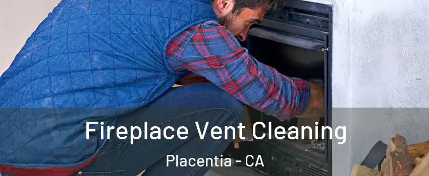  Fireplace Vent Cleaning Placentia - CA