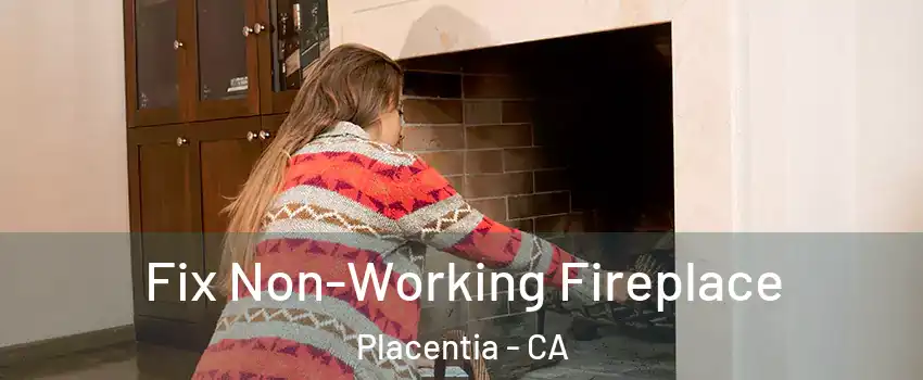  Fix Non-Working Fireplace Placentia - CA