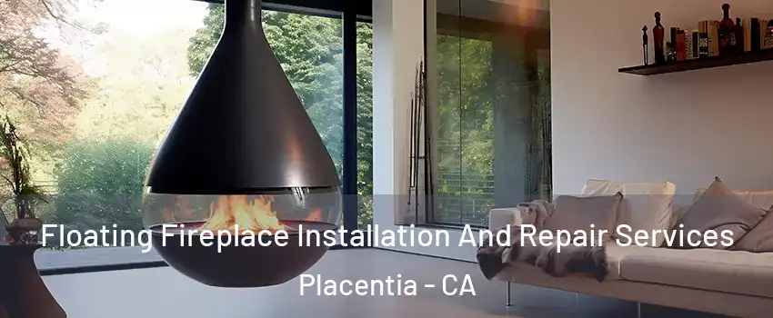Floating Fireplace Installation And Repair Services Placentia - CA