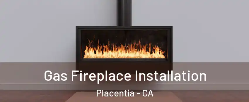  Gas Fireplace Installation Placentia - CA