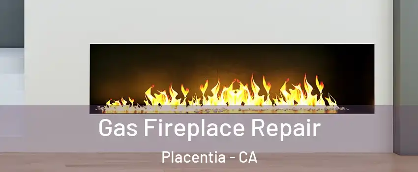  Gas Fireplace Repair Placentia - CA