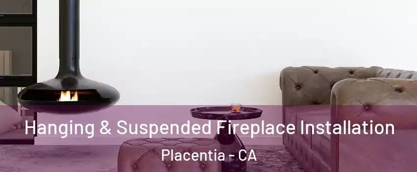  Hanging & Suspended Fireplace Installation Placentia - CA