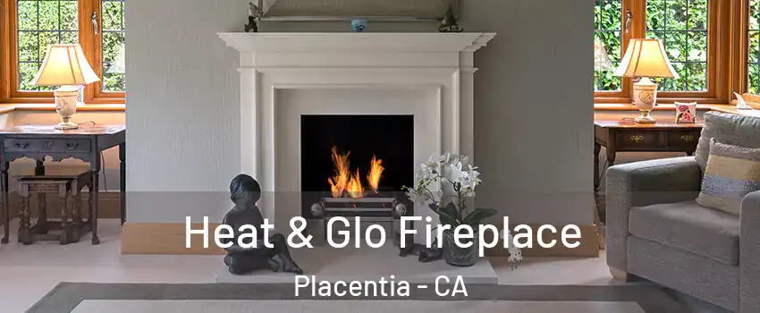  Heat & Glo Fireplace Placentia - CA