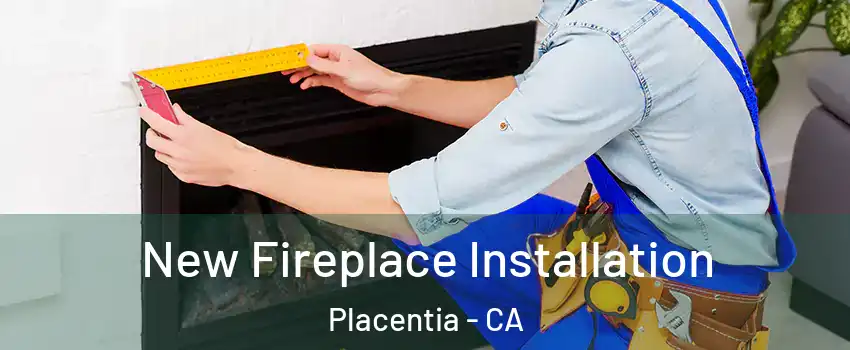  New Fireplace Installation Placentia - CA