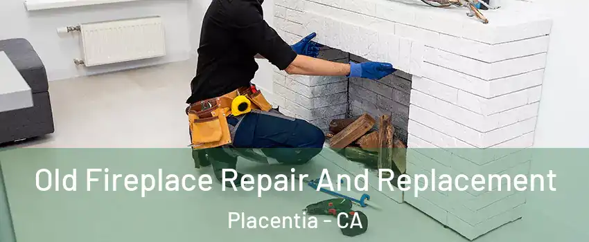  Old Fireplace Repair And Replacement Placentia - CA