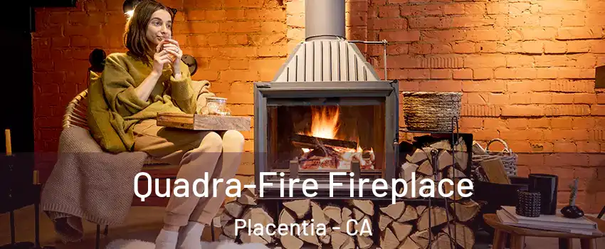  Quadra-Fire Fireplace Placentia - CA