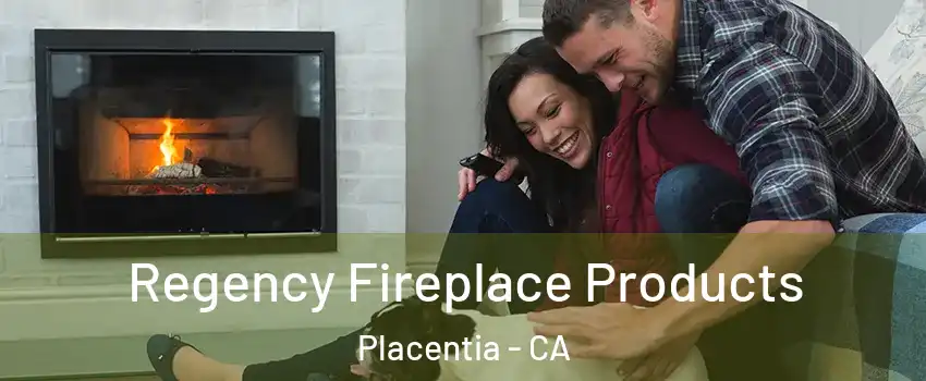  Regency Fireplace Products Placentia - CA