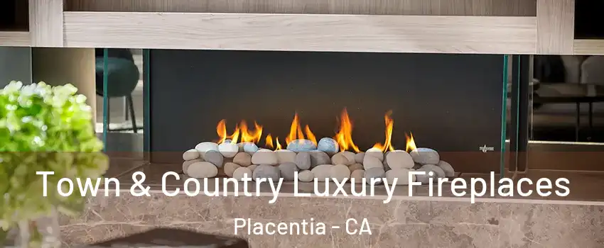  Town & Country Luxury Fireplaces Placentia - CA