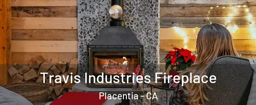  Travis Industries Fireplace Placentia - CA