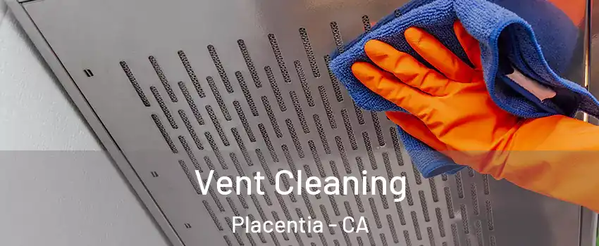  Vent Cleaning Placentia - CA