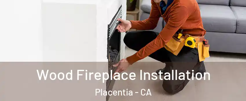  Wood Fireplace Installation Placentia - CA