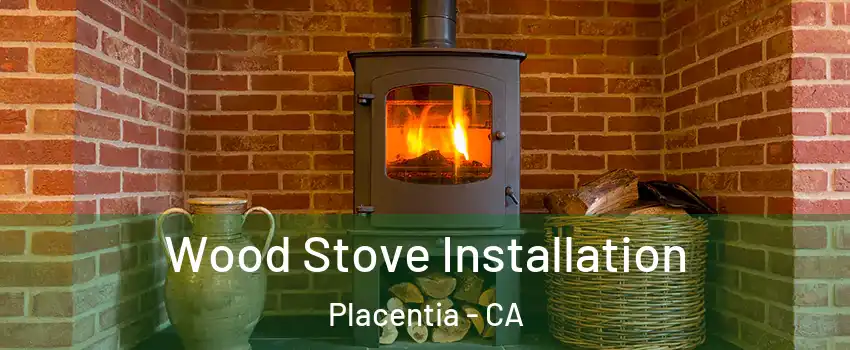  Wood Stove Installation Placentia - CA